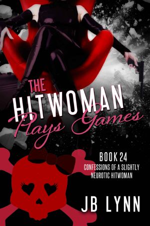 [Confessions of a Slightly Neurotic Hitwoman 24] • The Hitwoman Plays Games (Confessions of a Slightly Neurotic Hitwoman Book 24)